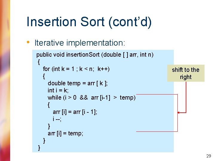 Insertion Sort (cont’d) • Iterative implementation: public void insertion. Sort (double [ ] arr,