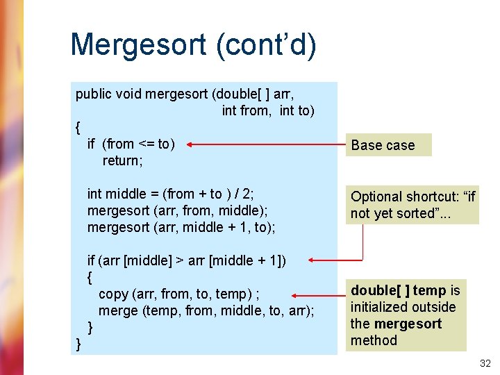 Mergesort (cont’d) public void mergesort (double[ ] arr, int from, int to) { if