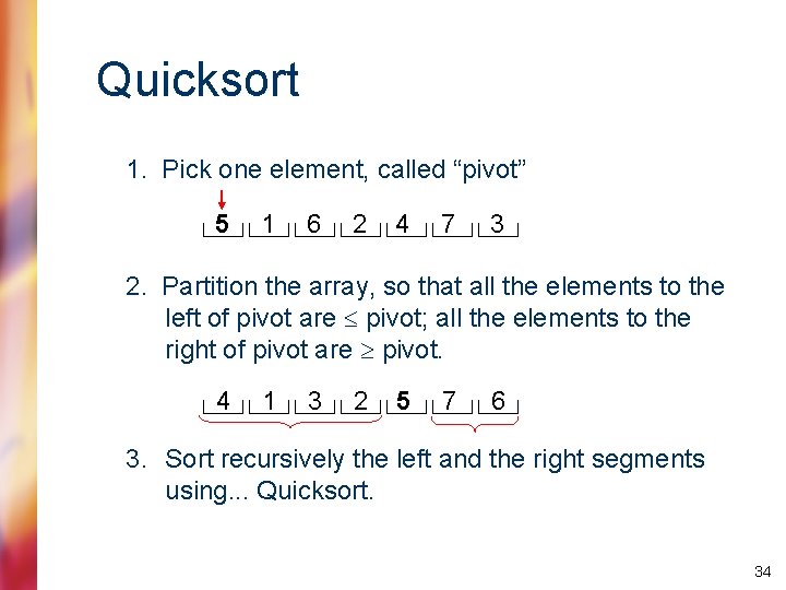 Quicksort 1. Pick one element, called “pivot” 5 1 6 2 4 7 3