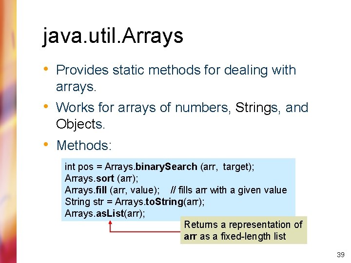 java. util. Arrays • Provides static methods for dealing with arrays. • Works for