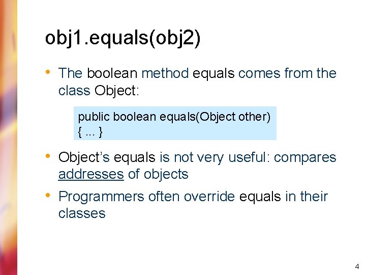 obj 1. equals(obj 2) • The boolean method equals comes from the class Object: