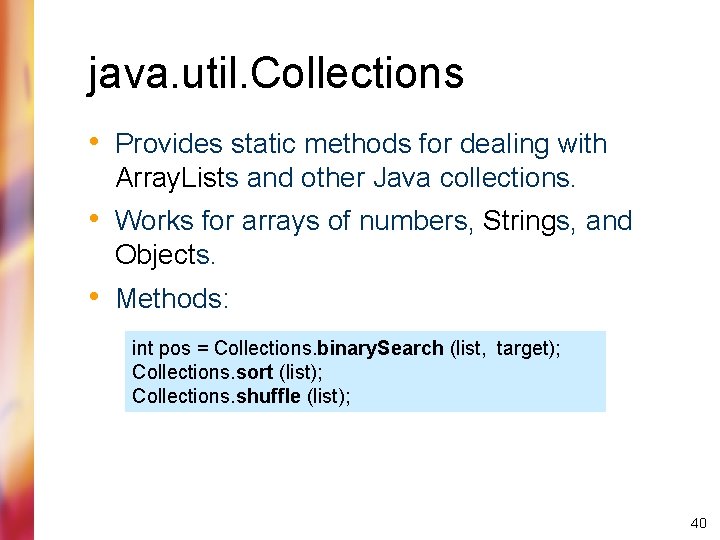 java. util. Collections • Provides static methods for dealing with Array. Lists and other