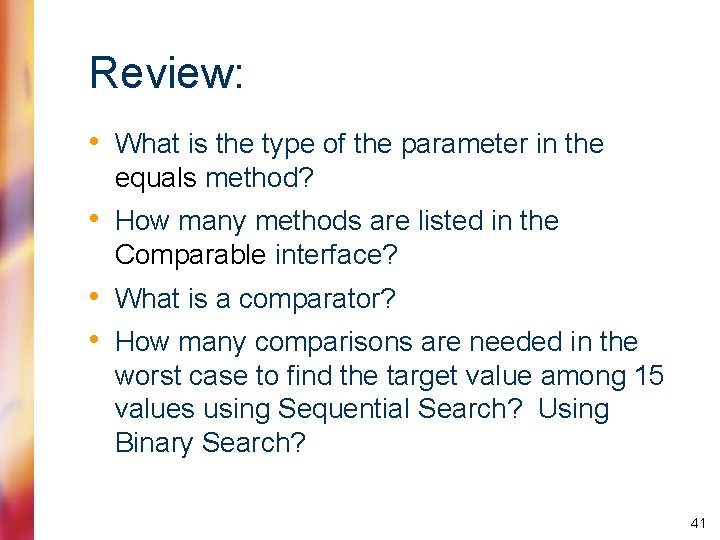 Review: • What is the type of the parameter in the equals method? •