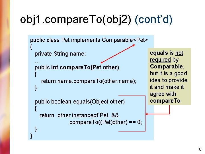 obj 1. compare. To(obj 2) (cont’d) public class Pet implements Comparable<Pet> { private String