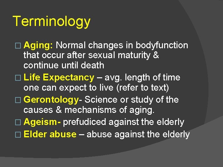 Terminology � Aging: Normal changes in bodyfunction that occur after sexual maturity & continue