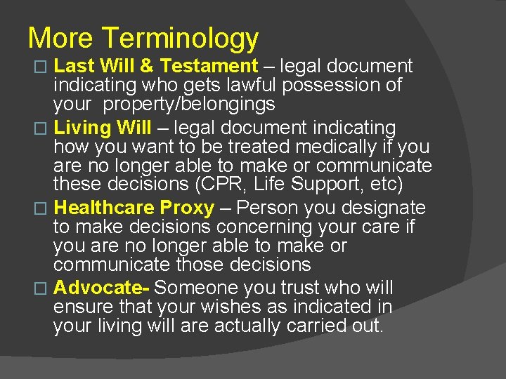 More Terminology Last Will & Testament – legal document indicating who gets lawful possession