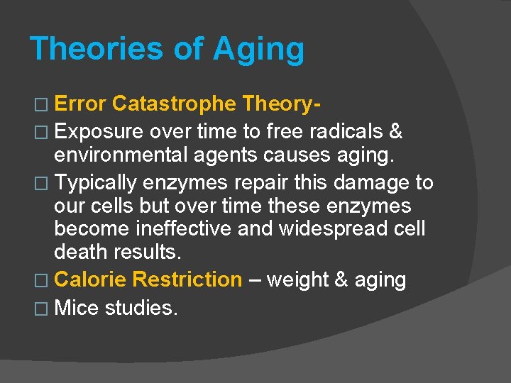 Theories of Aging � Error Catastrophe Theory� Exposure over time to free radicals &