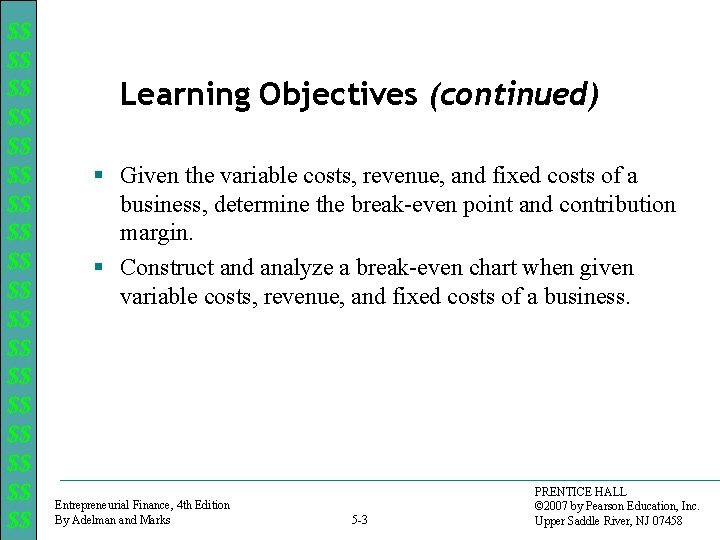 $$ $$ $$ $$ $$ Learning Objectives (continued) § Given the variable costs, revenue,
