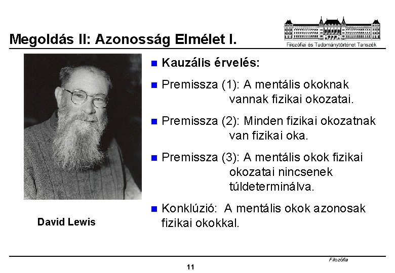 Megoldás II: Azonosság Elmélet I. David Lewis n Kauzális érvelés: n Premissza (1): A