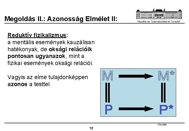 Megoldás II. : Azonosság Elmélet II: Reduktív fizikalizmus: a mentális események kauzálisan hatékonyak, de