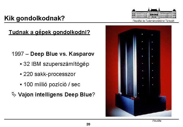 Kik gondolkodnak? Tudnak a gépek gondolkodni? 1997 – Deep Blue vs. Kasparov • 32