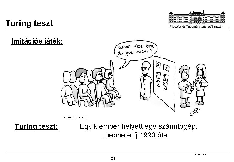 Turing teszt Imitációs játék: Turing teszt: Egyik ember helyett egy számítógép. Loebner-díj 1990 óta.