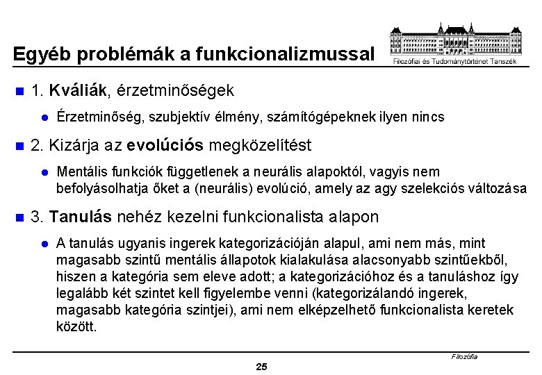 Egyéb problémák a funkcionalizmussal n 1. Kváliák, érzetminőségek l n 2. Kizárja az evolúciós