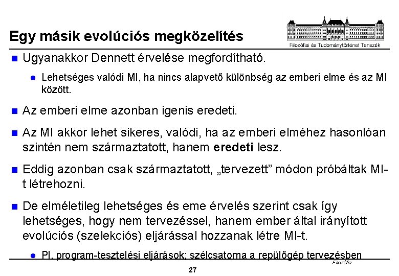 Egy másik evolúciós megközelítés n Ugyanakkor Dennett érvelése megfordítható. l Lehetséges valódi MI, ha