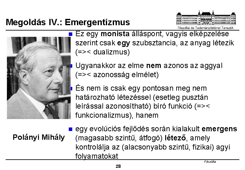 Megoldás IV. : Emergentizmus Polányi Mihály n Ez egy monista álláspont, vagyis elképzelése szerint