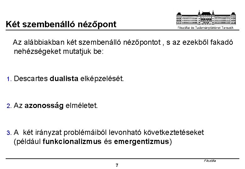 Két szembenálló nézőpont Az alábbiakban két szembenálló nézőpontot , s az ezekből fakadó nehézségeket