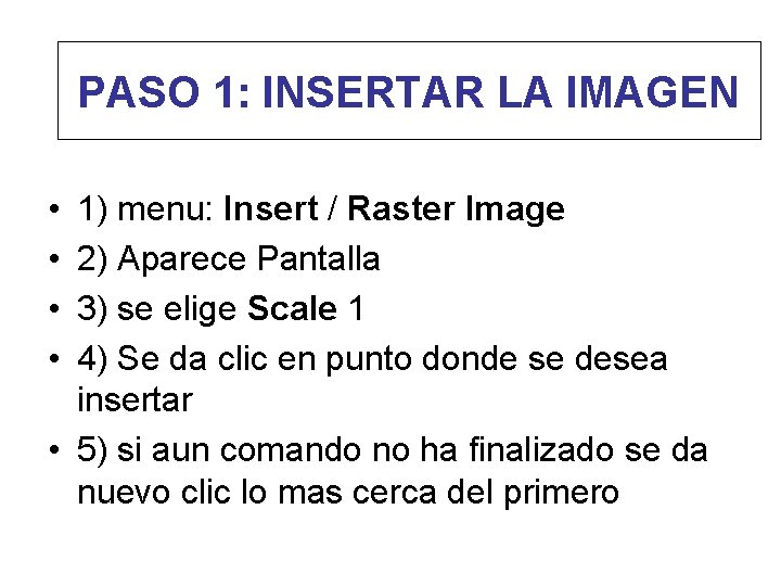 PASO 1: INSERTAR LA IMAGEN • • 1) menu: Insert / Raster Image 2)