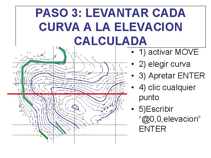 PASO 3: LEVANTAR CADA CURVA A LA ELEVACION CALCULADA • • 1) activar MOVE