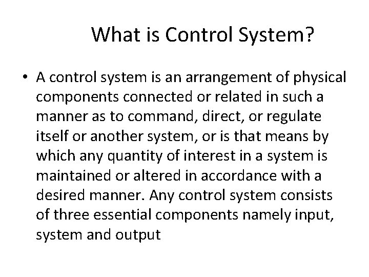 What is Control System? • A control system is an arrangement of physical components What is Control System? • A control system is an arrangement of physical components
