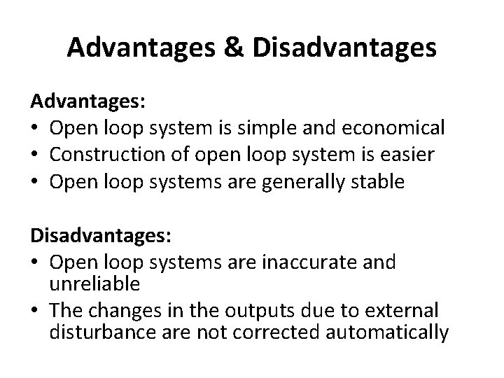 Advantages & Disadvantages Advantages: • Open loop system is simple and economical • Construction Advantages & Disadvantages Advantages: • Open loop system is simple and economical • Construction