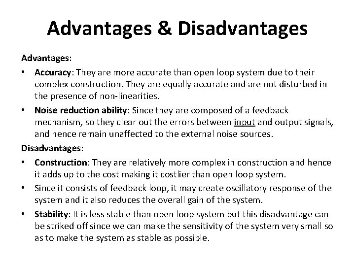 Advantages & Disadvantages Advantages: • Accuracy: They are more accurate than open loop system Advantages & Disadvantages Advantages: • Accuracy: They are more accurate than open loop system