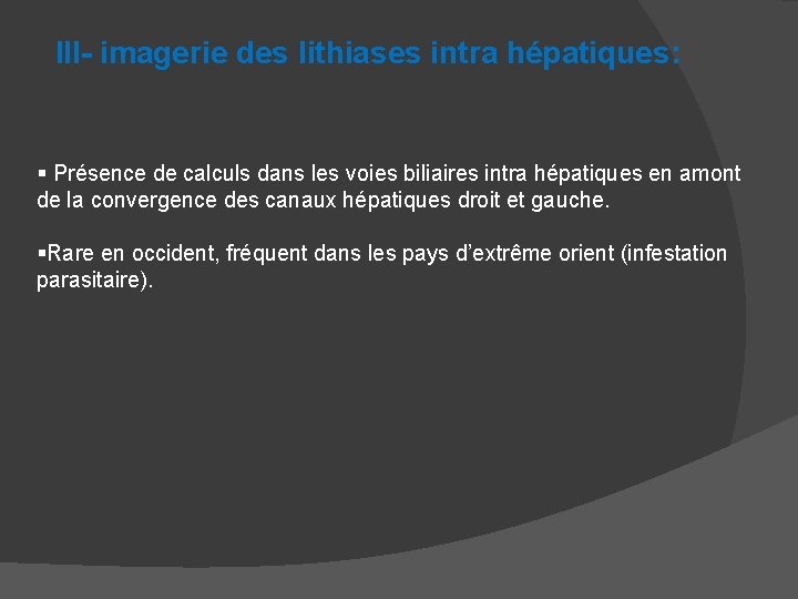 III- imagerie des lithiases intra hépatiques: § Présence de calculs dans les voies biliaires