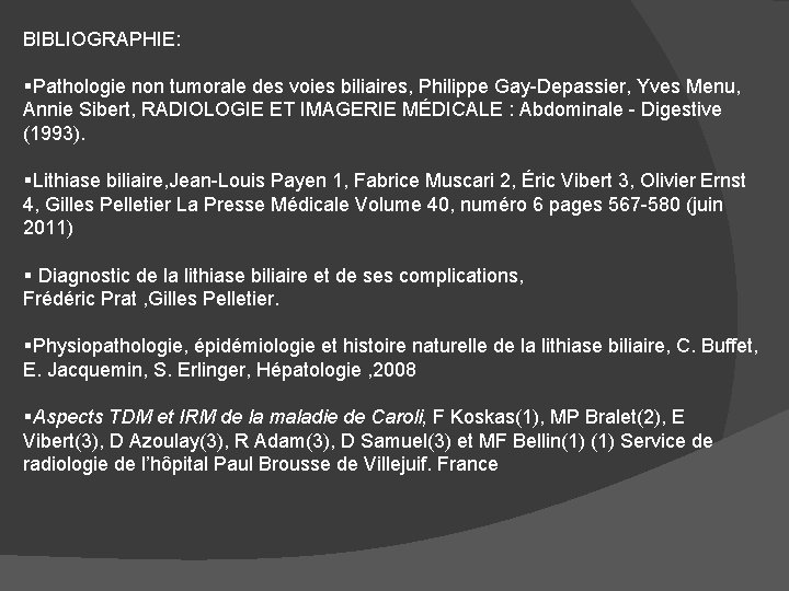 BIBLIOGRAPHIE: §Pathologie non tumorale des voies biliaires, Philippe Gay-Depassier, Yves Menu, Annie Sibert, RADIOLOGIE