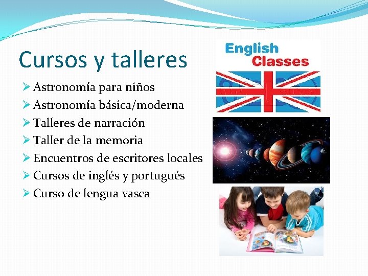 Cursos y talleres Ø Astronomía para niños Ø Astronomía básica/moderna Ø Talleres de narración