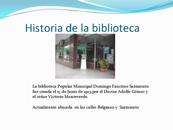 Historia de la biblioteca La biblioteca Popular Municipal Domingo Faustino Sarmiento fue creada el
