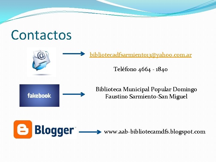 Contactos bibliotecadfsarmiento 13@yahoo. com. ar Teléfono 4664 - 1840 Biblioteca Municipal Popular Domingo Faustino
