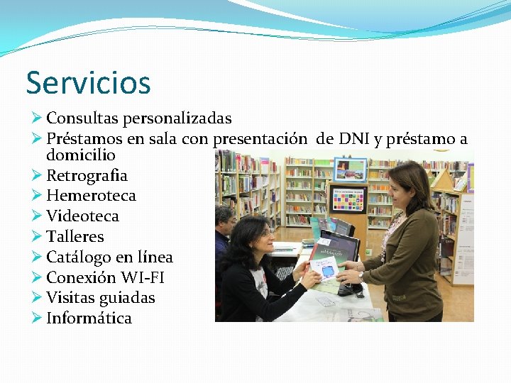 Servicios Ø Consultas personalizadas Ø Préstamos en sala con presentación de DNI y préstamo