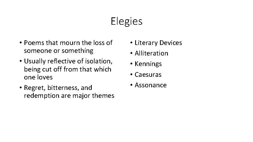 Elegies • Poems that mourn the loss of someone or something • Usually reflective