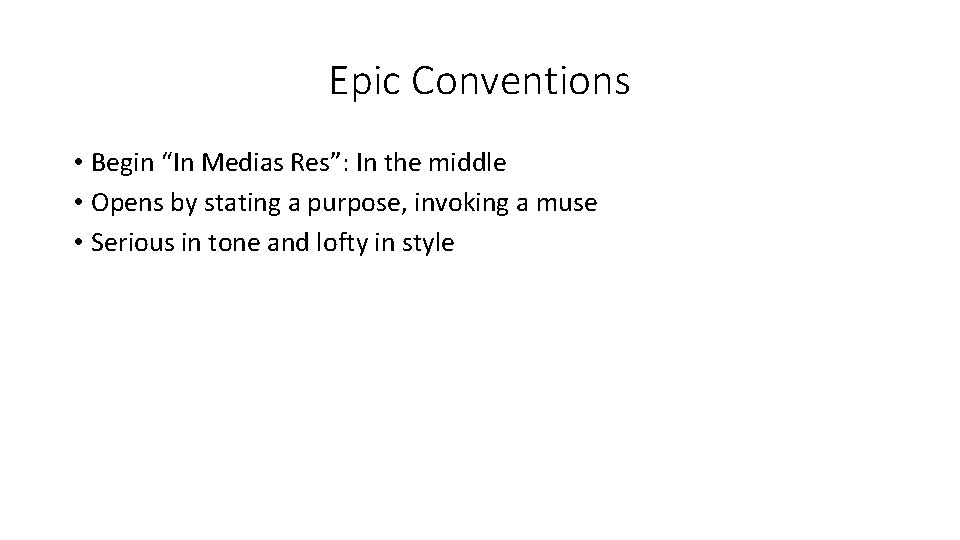 Epic Conventions • Begin “In Medias Res”: In the middle • Opens by stating