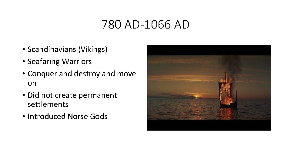 780 AD-1066 AD • Scandinavians (Vikings) • Seafaring Warriors • Conquer and destroy and