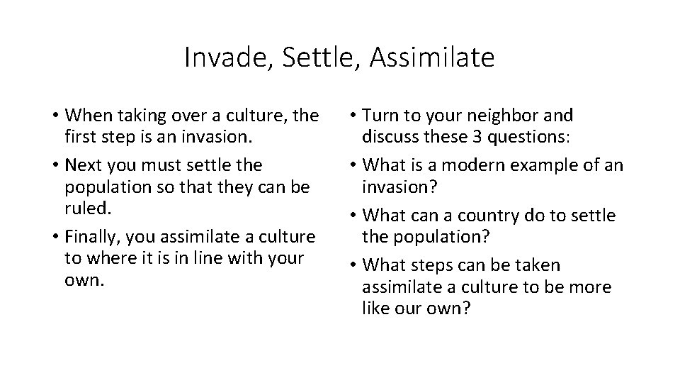 Invade, Settle, Assimilate • When taking over a culture, the first step is an