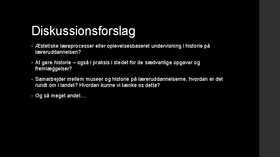 Diskussionsforslag • Æstetiske læreprocesser eller oplevelsesbaseret undervisning i historie på læreruddannelsen? • At gøre