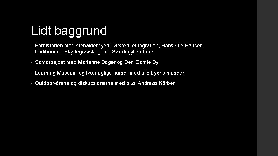 Lidt baggrund • Forhistorien med stenalderbyen i Ørsted, etnografien, Hans Ole Hansen traditionen, ”Skyttegravskrigen”