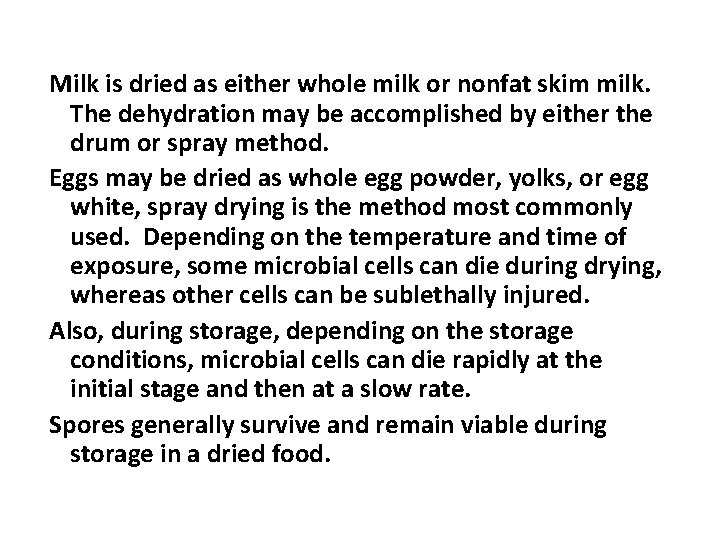  Milk is dried as either whole milk or nonfat skim milk. The dehydration