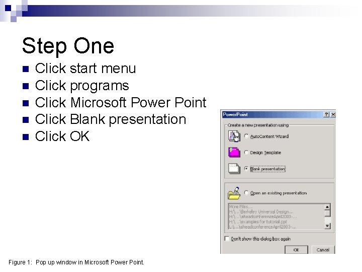 Step One n n n Click start menu Click programs Click Microsoft Power Point