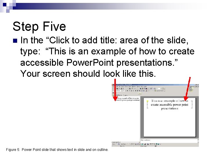 Step Five n In the “Click to add title: area of the slide, type: