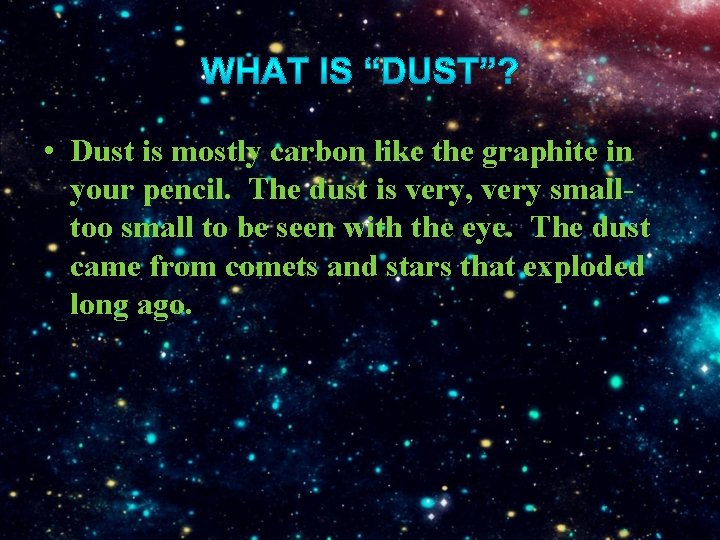  • Dust is mostly carbon like the graphite in your pencil. The dust
