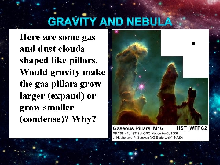 Here are some gas and dust clouds shaped like pillars. Would gravity make the