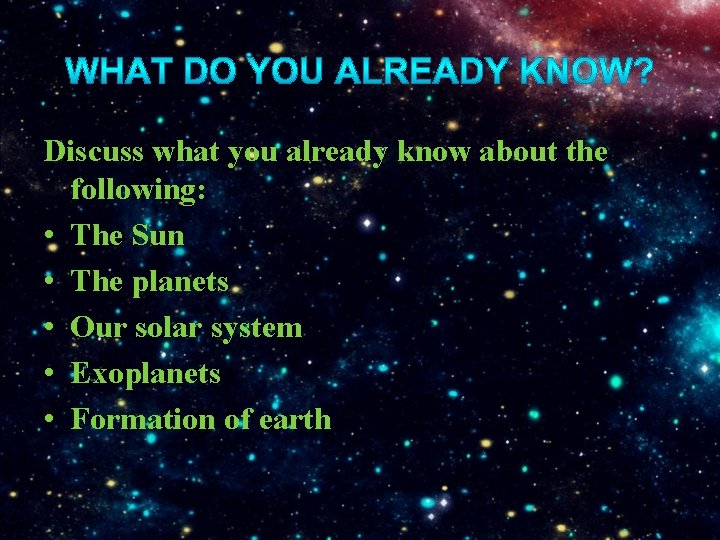 Discuss what you already know about the following: • The Sun • The planets