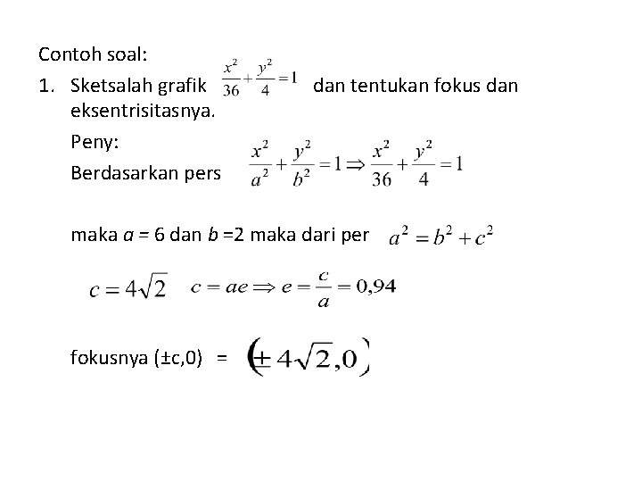 Contoh soal: 1. Sketsalah grafik eksentrisitasnya. Peny: Berdasarkan pers dan tentukan fokus dan maka