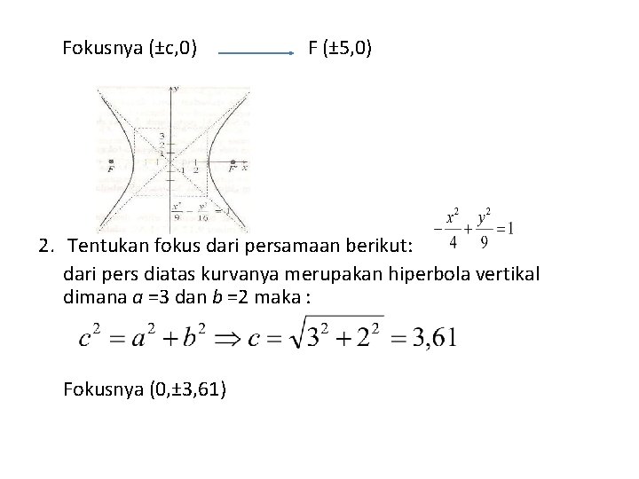 Fokusnya (±c, 0) F (± 5, 0) 2. Tentukan fokus dari persamaan berikut: dari