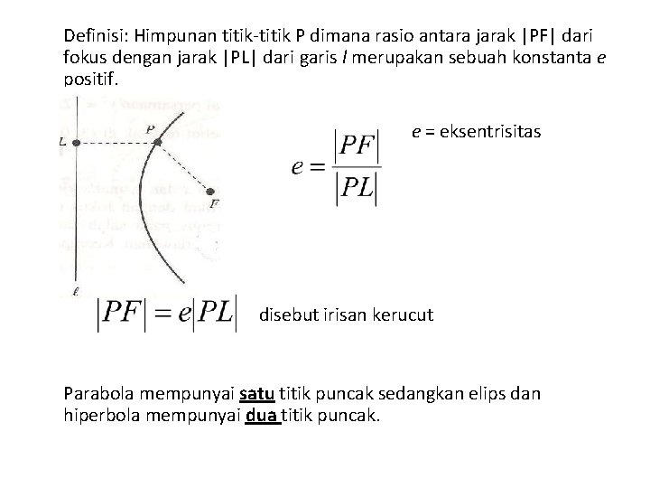 Definisi: Himpunan titik-titik P dimana rasio antara jarak |PF| dari fokus dengan jarak |PL|