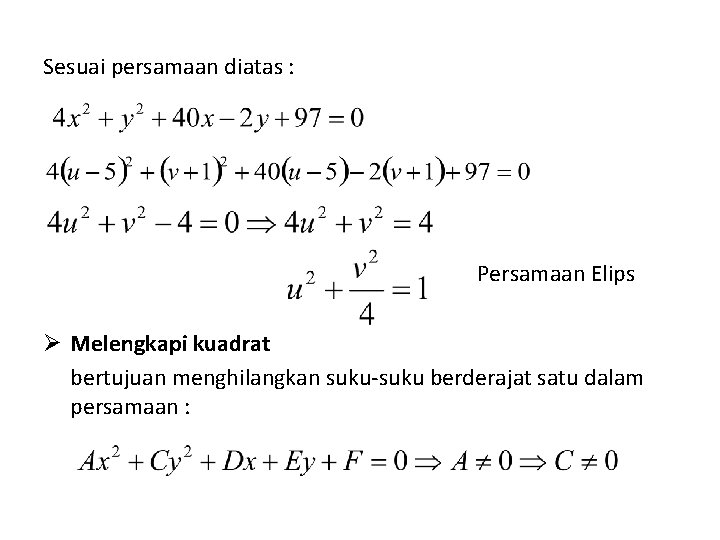 Sesuai persamaan diatas : Persamaan Elips Ø Melengkapi kuadrat bertujuan menghilangkan suku-suku berderajat satu