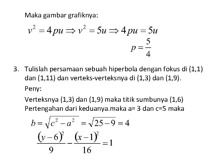 Maka gambar grafiknya: 3. Tulislah persamaan sebuah hiperbola dengan fokus di (1, 1) dan