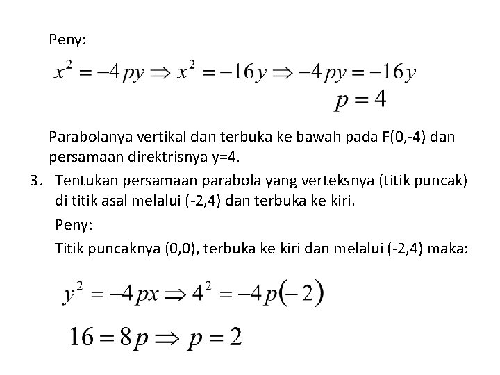 Peny: Parabolanya vertikal dan terbuka ke bawah pada F(0, -4) dan persamaan direktrisnya y=4.