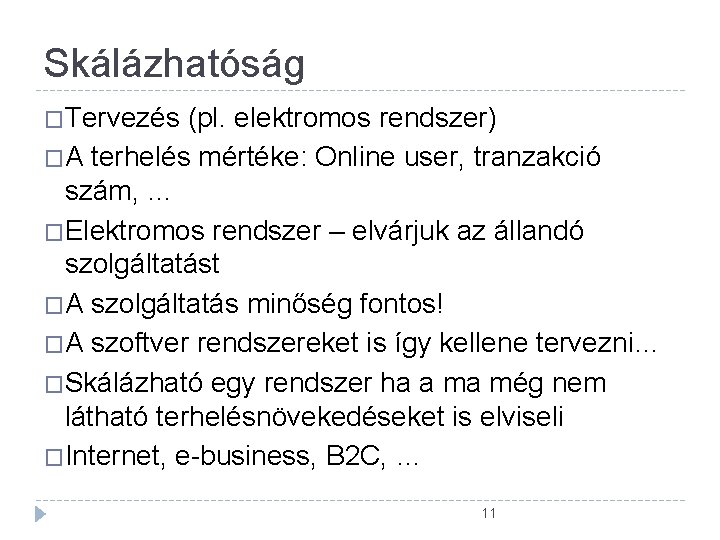 Skálázhatóság �Tervezés (pl. elektromos rendszer) �A terhelés mértéke: Online user, tranzakció szám, … �Elektromos Skálázhatóság �Tervezés (pl. elektromos rendszer) �A terhelés mértéke: Online user, tranzakció szám, … �Elektromos